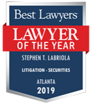 Best Lawyers | Lawyer of the Year | Stephen T. Labriola | Litigation Securities Atlanta 2019